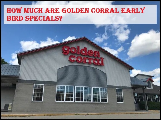 How much are Golden Corral Early Bird specials?