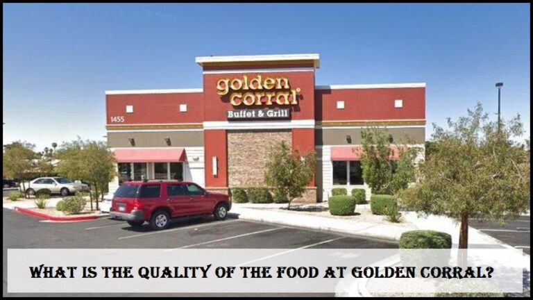 What is the quality of the food at Golden Corral?