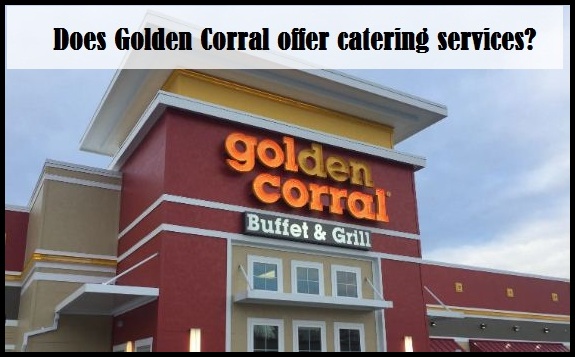 Does Golden Corral offer catering services?