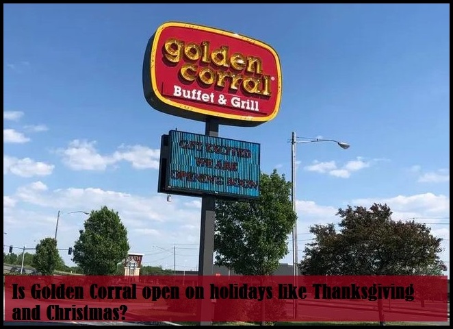Is Golden Corral open on holidays like Thanksgiving and Christmas?