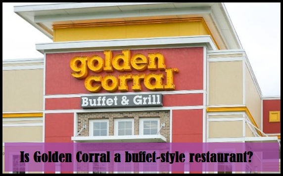 Is Golden Corral a buffet-style restaurant?