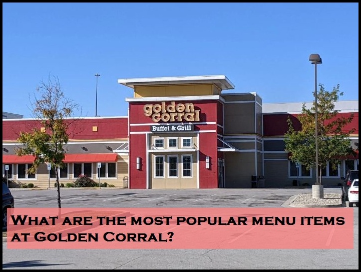 What are the most popular menu items at Golden Corral?